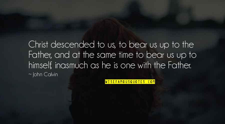 Coranting Quotes By John Calvin: Christ descended to us, to bear us up