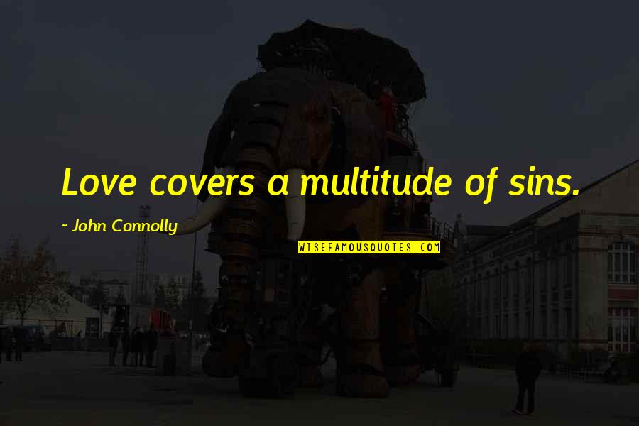 Coranting Quotes By John Connolly: Love covers a multitude of sins.