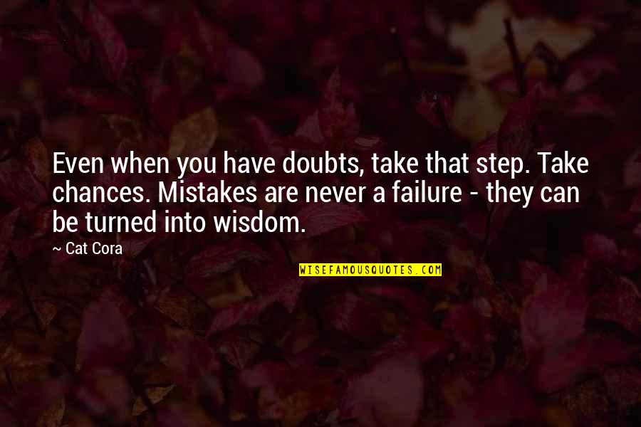 Cora's Quotes By Cat Cora: Even when you have doubts, take that step.