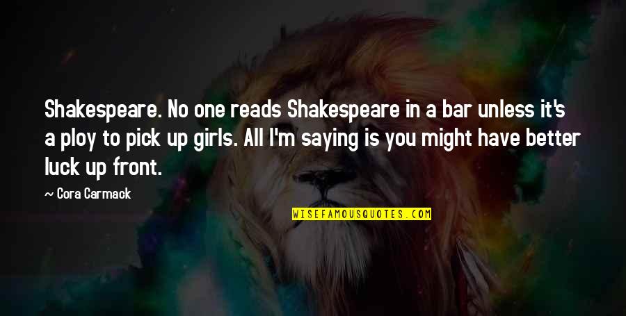 Cora's Quotes By Cora Carmack: Shakespeare. No one reads Shakespeare in a bar
