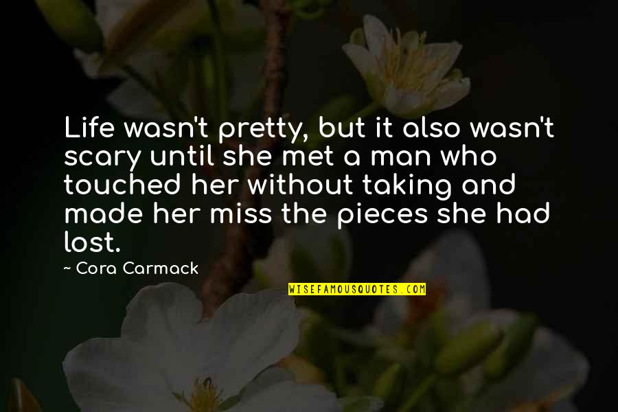 Cora's Quotes By Cora Carmack: Life wasn't pretty, but it also wasn't scary