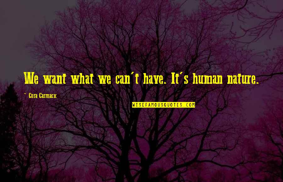 Cora's Quotes By Cora Carmack: We want what we can't have. It's human