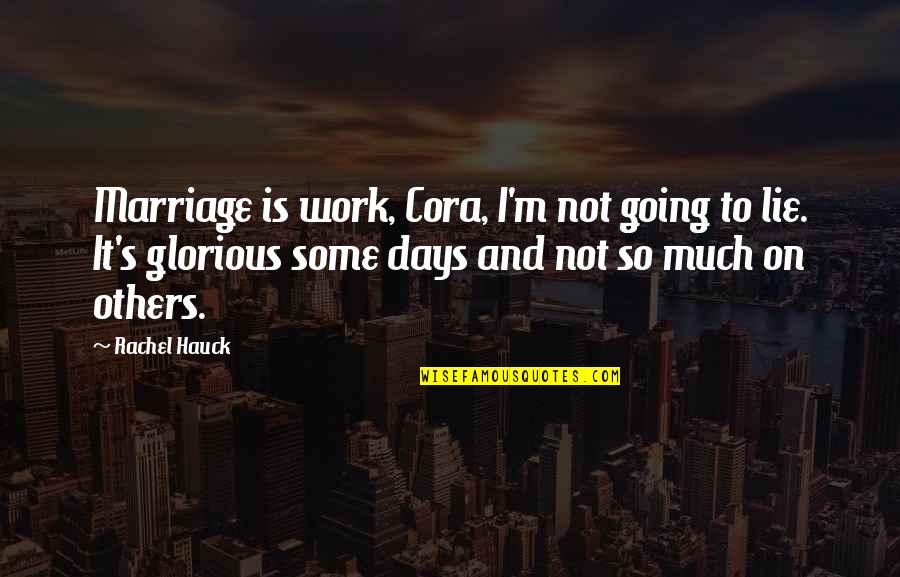 Cora's Quotes By Rachel Hauck: Marriage is work, Cora, I'm not going to