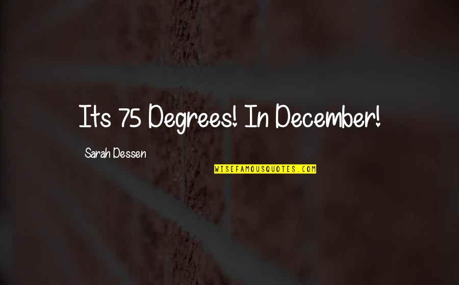 Cora's Quotes By Sarah Dessen: Its 75 Degrees! In December!