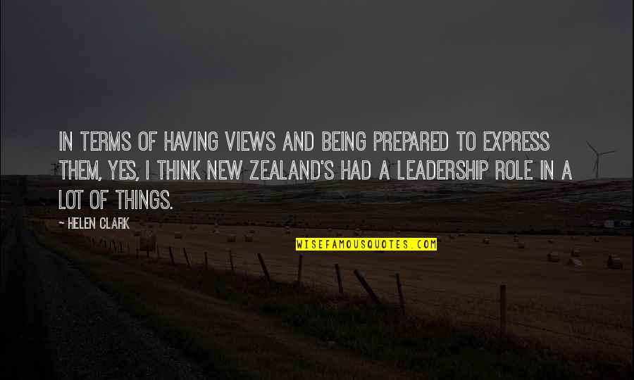 Corashe Quotes By Helen Clark: In terms of having views and being prepared Corashe Quotes By Helen Clark: In terms of having views and being prepared