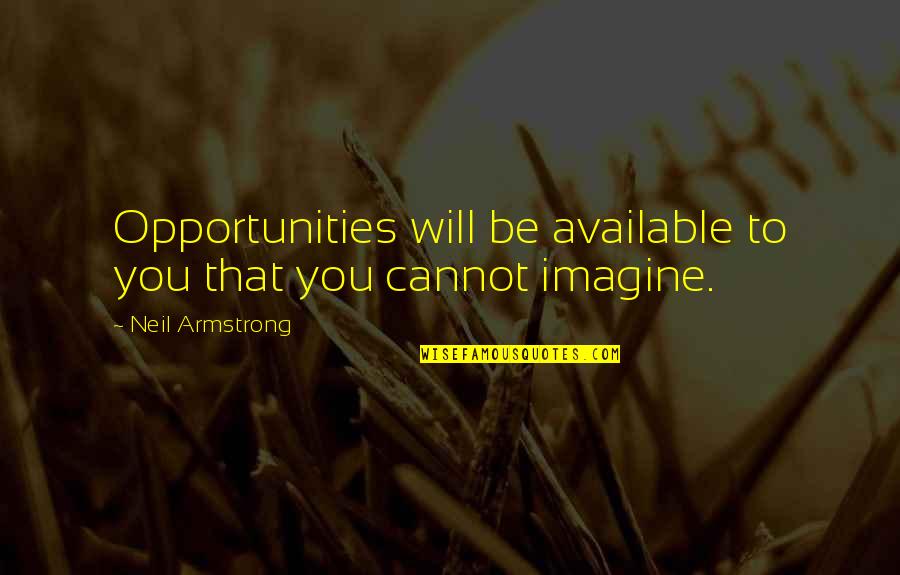 Corashire Quotes By Neil Armstrong: Opportunities will be available to you that you