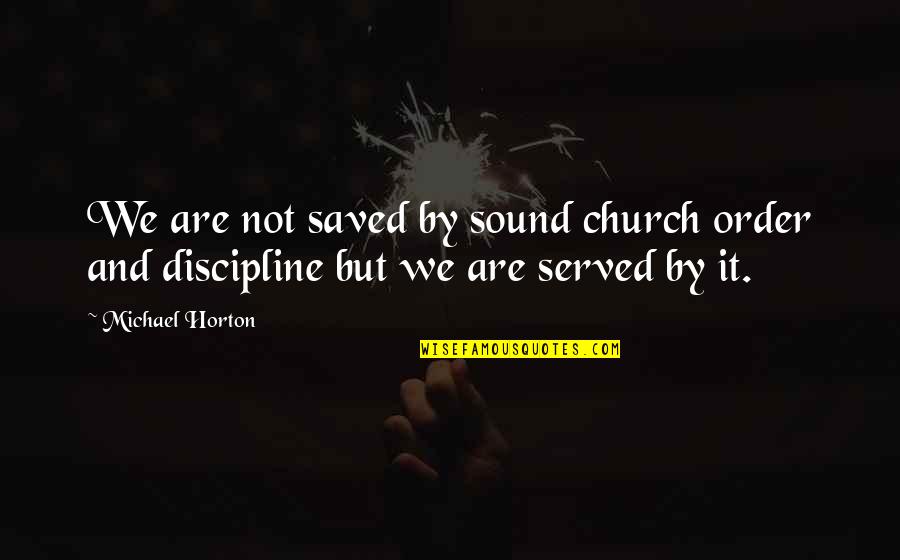Corattis Quotes By Michael Horton: We are not saved by sound church order