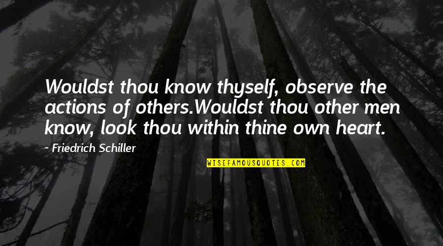 Corax Quotes By Friedrich Schiller: Wouldst thou know thyself, observe the actions of