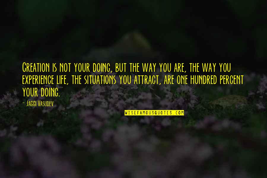 Corazn De Seda Quotes By Jaggi Vasudev: Creation is not your doing, but the way