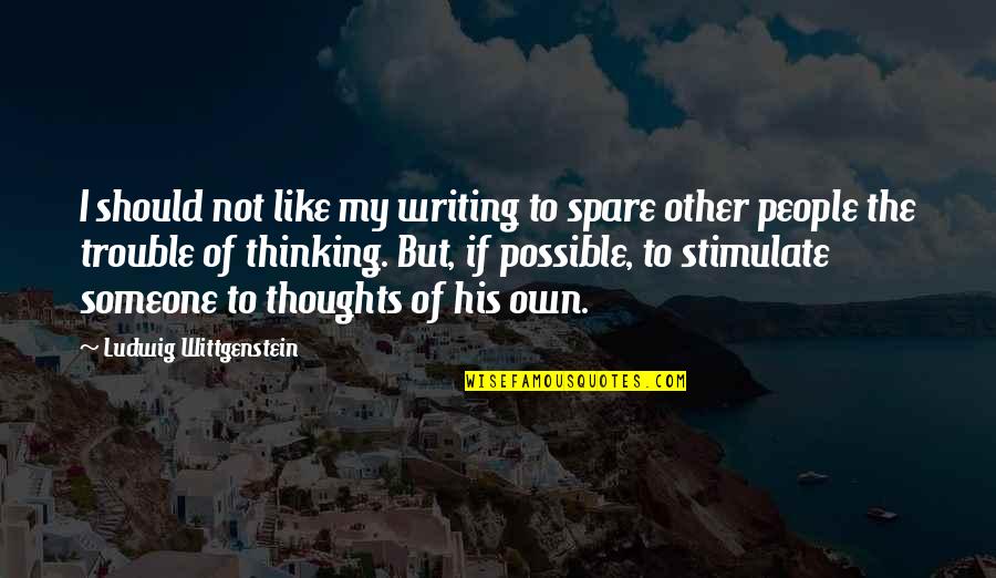 Corazon De Caballero Quotes By Ludwig Wittgenstein: I should not like my writing to spare