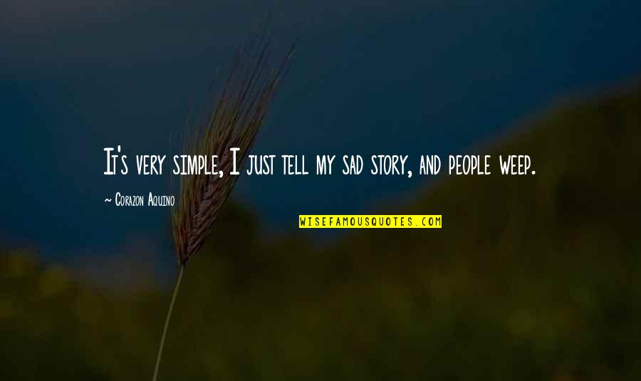 Corazon Quotes By Corazon Aquino: It's very simple, I just tell my sad Corazon Quotes By Corazon Aquino: It's very simple, I just tell my sad