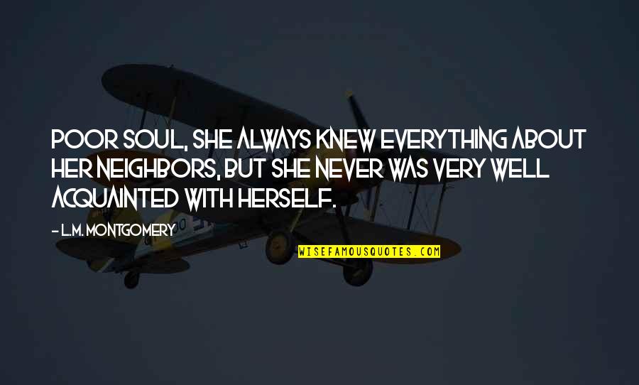 Corazon Quotes By L.M. Montgomery: Poor soul, she always knew everything about her Corazon Quotes By L.M. Montgomery: Poor soul, she always knew everything about her