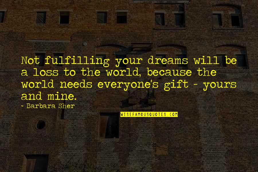 Corazon Valiente Quotes By Barbara Sher: Not fulfilling your dreams will be a loss Corazon Valiente Quotes By Barbara Sher: Not fulfilling your dreams will be a loss
