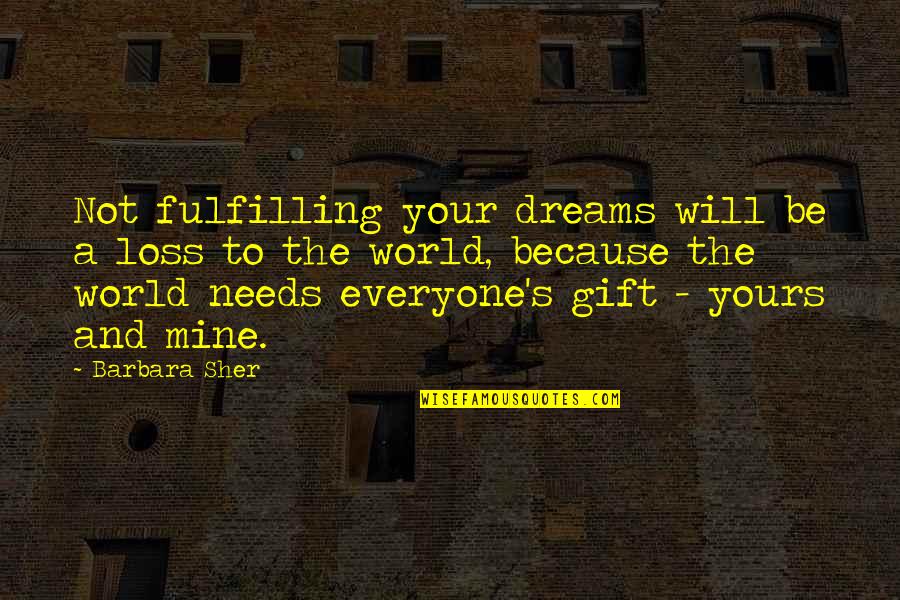 Corazon Valiente Quotes By Barbara Sher: Not fulfilling your dreams will be a loss