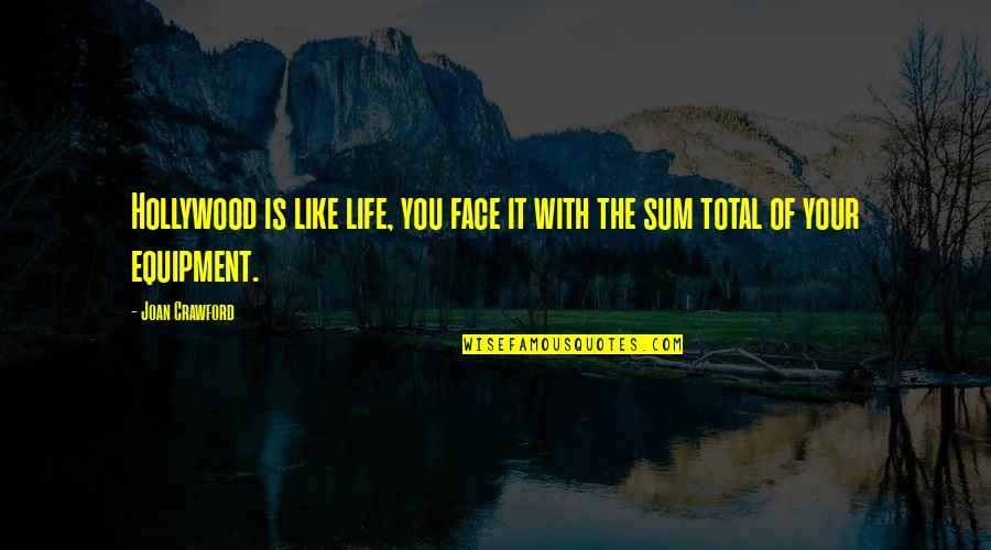 Corazonadas Answer Quotes By Joan Crawford: Hollywood is like life, you face it with