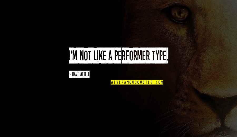 Corazzo Messenger Quotes By Dave Attell: I'm not like a performer type. Corazzo Messenger Quotes By Dave Attell: I'm not like a performer type.