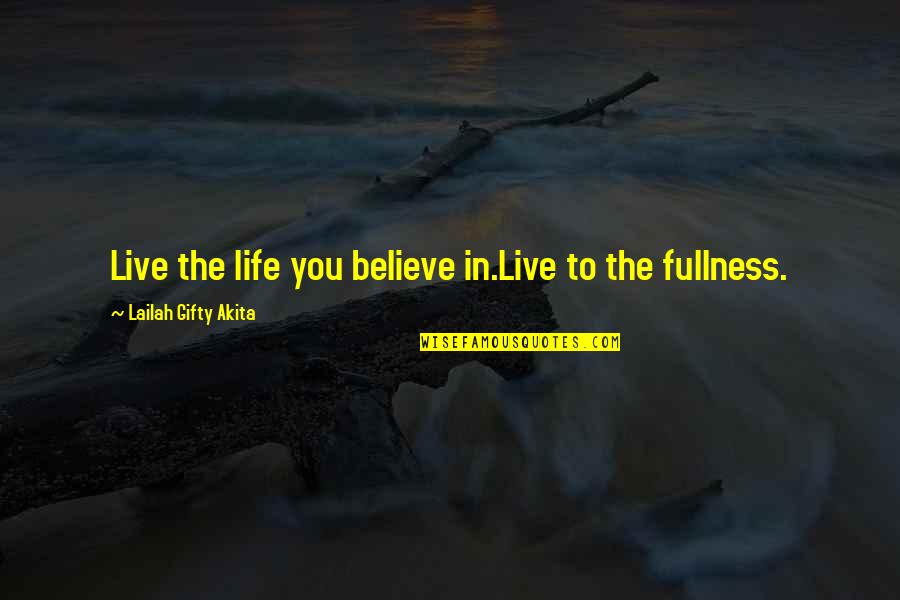 Corballis Farm Quotes By Lailah Gifty Akita: Live the life you believe in.Live to the