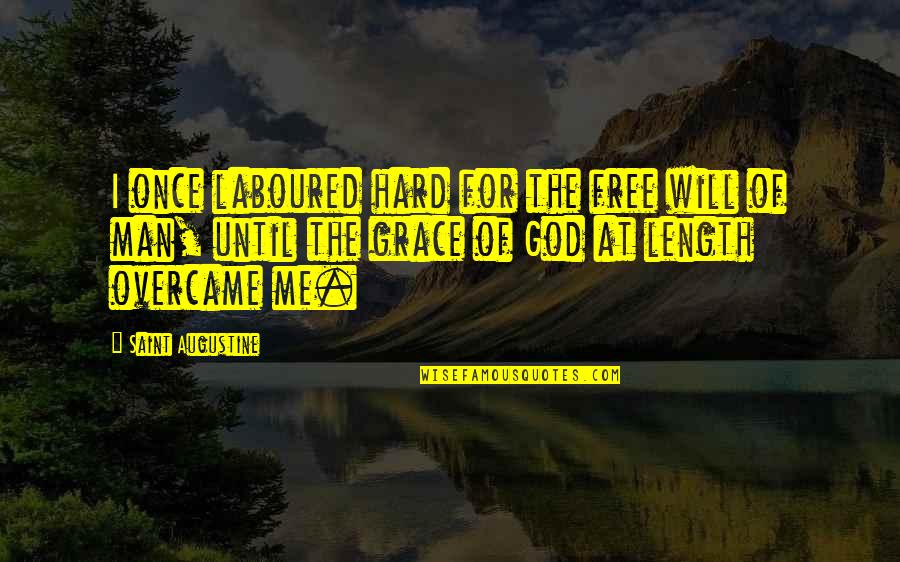 Corballis Gc Quotes By Saint Augustine: I once laboured hard for the free will Corballis Gc Quotes By Saint Augustine: I once laboured hard for the free will