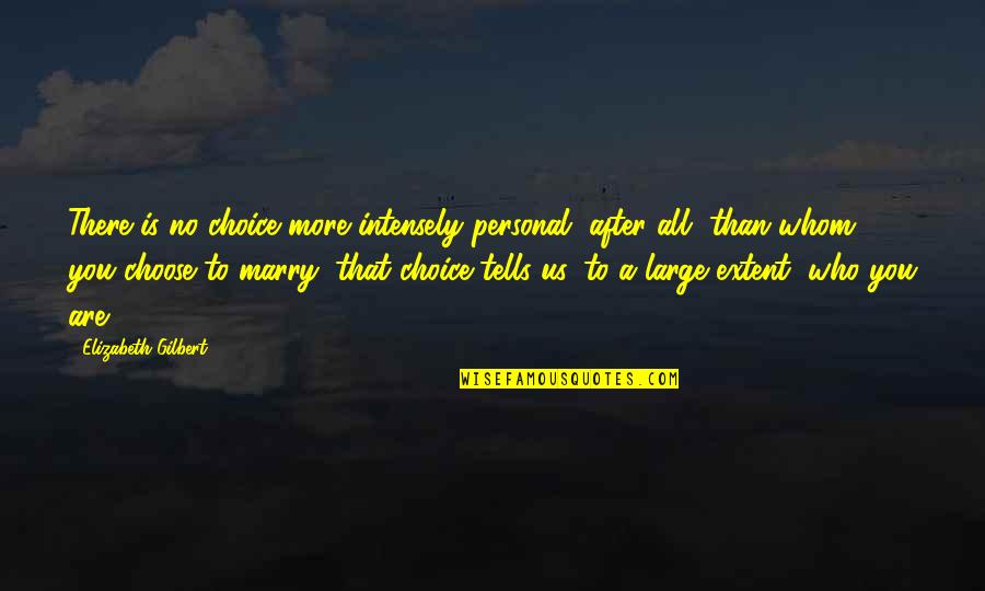 Corbally Quotes By Elizabeth Gilbert: There is no choice more intensely personal, after
