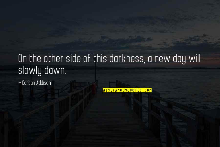 Corban Addison Quotes By Corban Addison: On the other side of this darkness, a