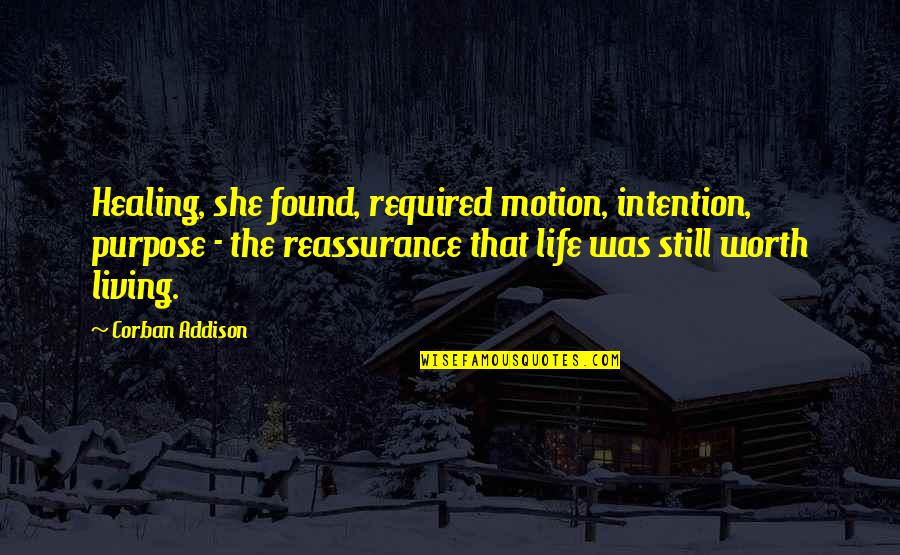 Corban Addison Quotes By Corban Addison: Healing, she found, required motion, intention, purpose -