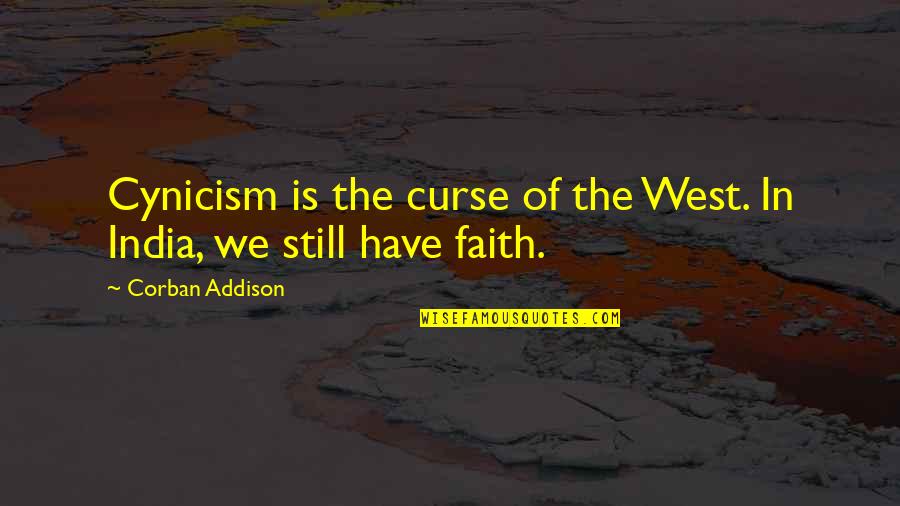 Corban Addison Quotes By Corban Addison: Cynicism is the curse of the West. In