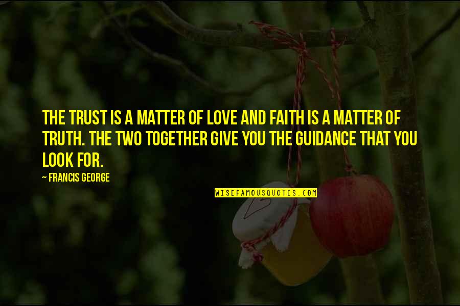 Corban Joseph Quotes By Francis George: The trust is a matter of love and Corban Joseph Quotes By Francis George: The trust is a matter of love and