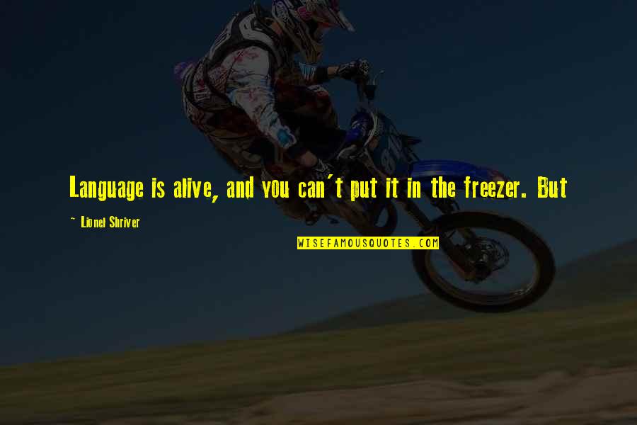 Corban Joseph Quotes By Lionel Shriver: Language is alive, and you can't put it Corban Joseph Quotes By Lionel Shriver: Language is alive, and you can't put it