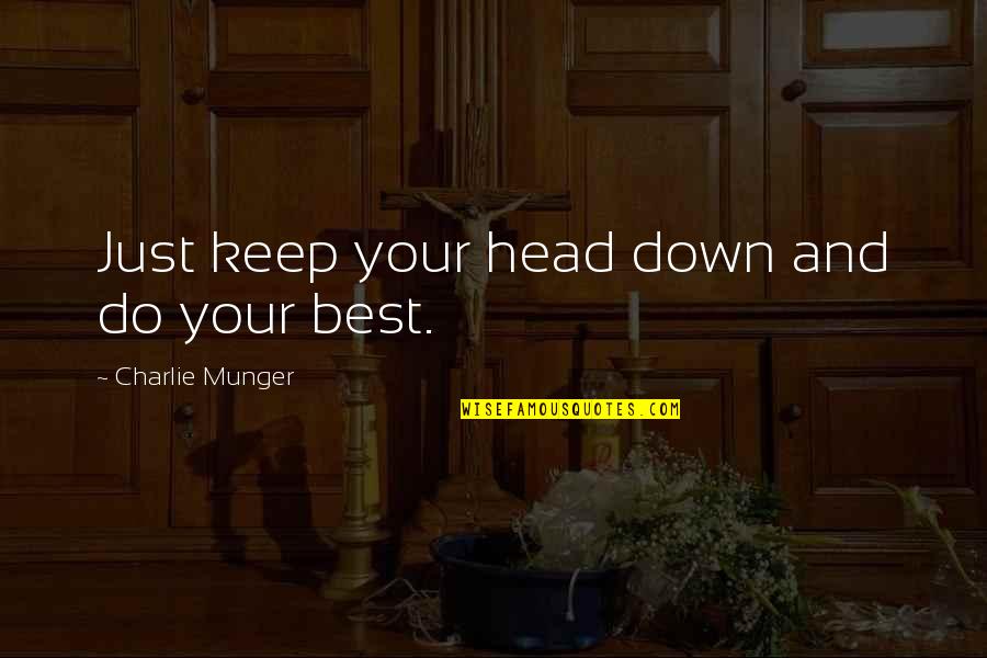 Corbari Tomatoes Quotes By Charlie Munger: Just keep your head down and do your Corbari Tomatoes Quotes By Charlie Munger: Just keep your head down and do your