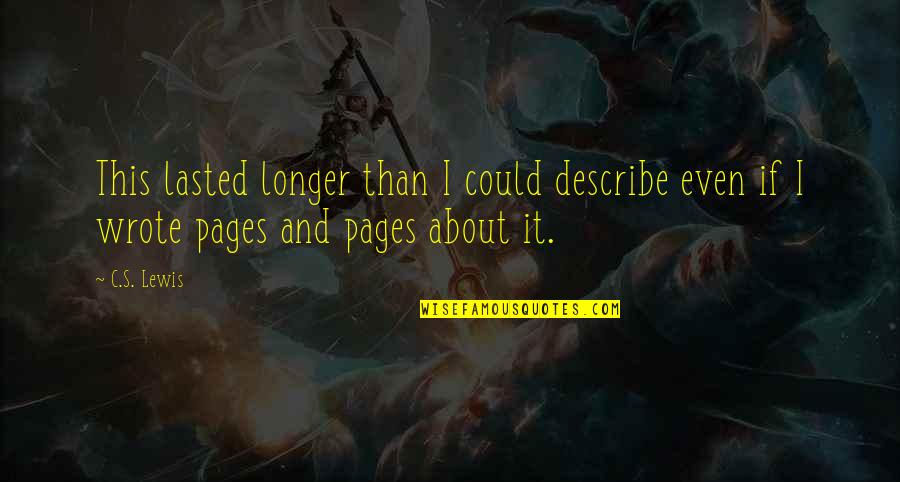 Corbarieu Quotes By C.S. Lewis: This lasted longer than I could describe even