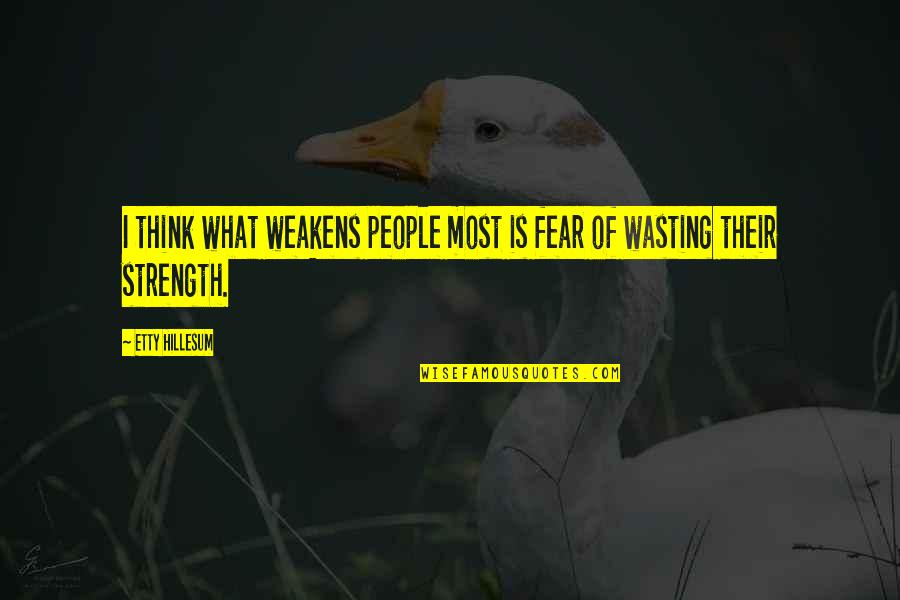 Corbata De Papel Quotes By Etty Hillesum: I think what weakens people most is fear