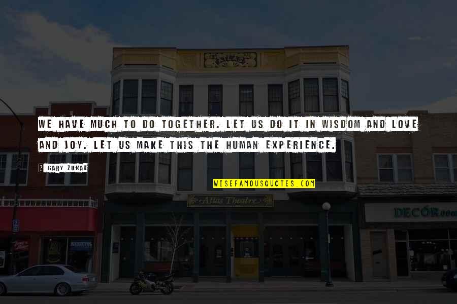 Corbeil Electromenager Quotes By Gary Zukav: We have much to do together. Let us Corbeil Electromenager Quotes By Gary Zukav: We have much to do together. Let us