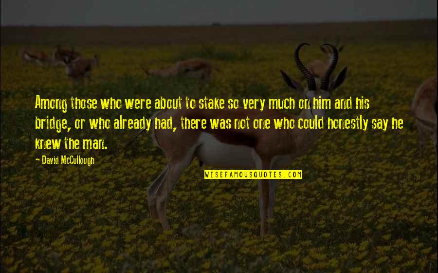 Corbeille De Fruits Quotes By David McCullough: Among those who were about to stake so Corbeille De Fruits Quotes By David McCullough: Among those who were about to stake so