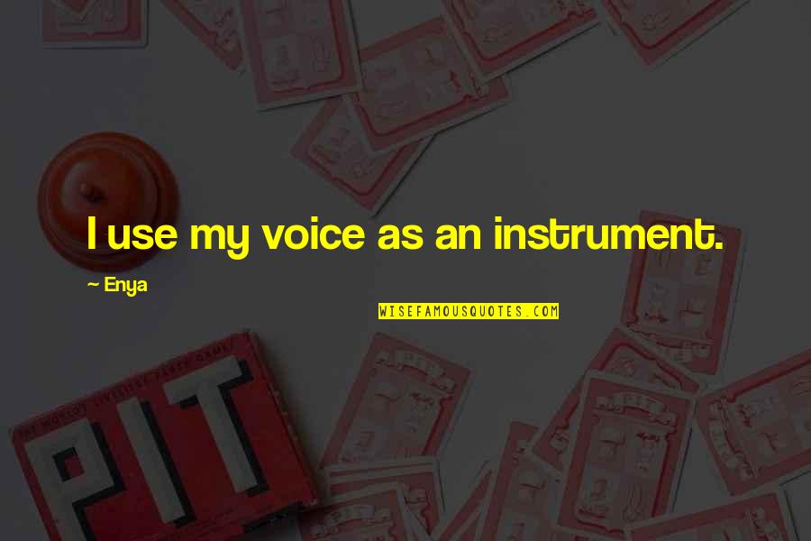 Corbella Clinic South Quotes By Enya: I use my voice as an instrument.