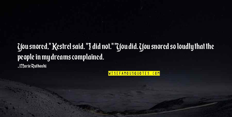 Corbella Sporting Quotes By Marie Rutkoski: You snored," Kestrel said. "I did not." "You Corbella Sporting Quotes By Marie Rutkoski: You snored," Kestrel said. "I did not." "You