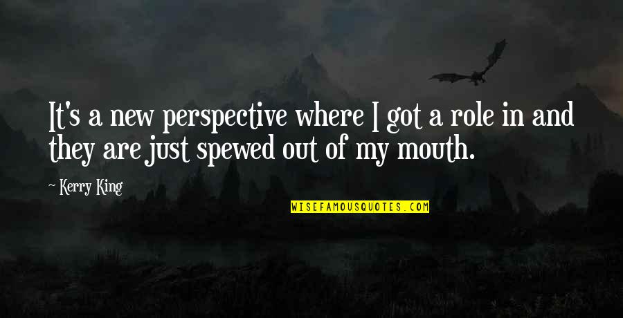 Corbelli Parrillas Quotes By Kerry King: It's a new perspective where I got a