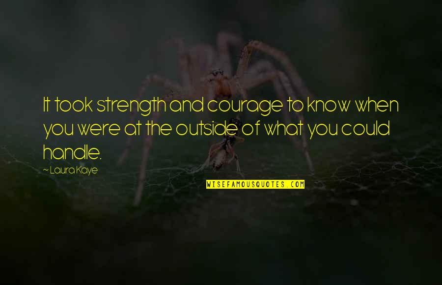 Corbellic Art Quotes By Laura Kaye: It took strength and courage to know when