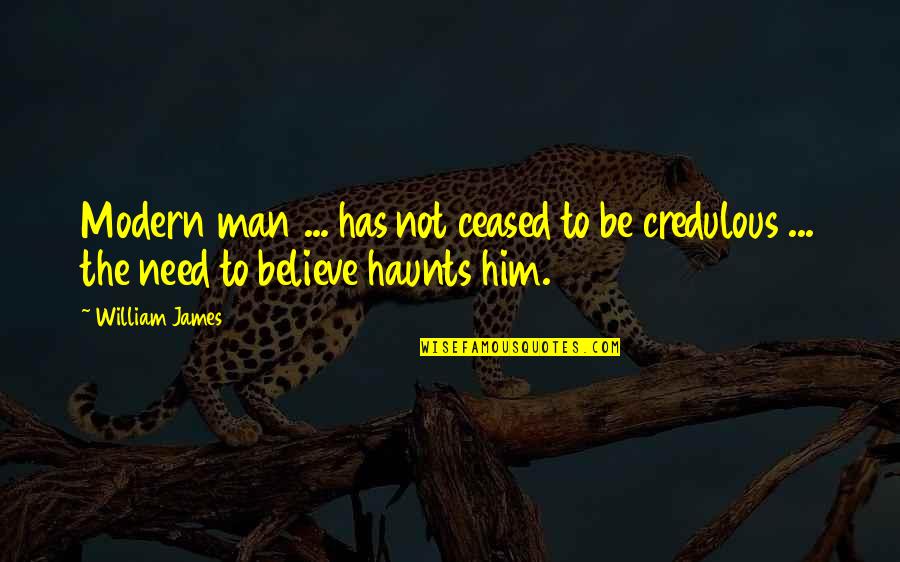 Corbellic Art Quotes By William James: Modern man ... has not ceased to be