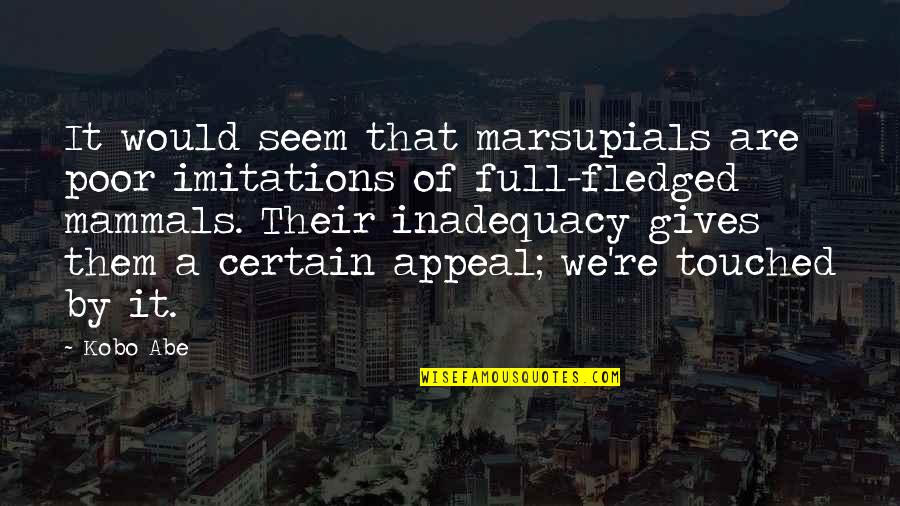 Corbenic Partners Quotes By Kobo Abe: It would seem that marsupials are poor imitations Corbenic Partners Quotes By Kobo Abe: It would seem that marsupials are poor imitations