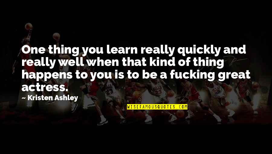 Corbenic Partners Quotes By Kristen Ashley: One thing you learn really quickly and really Corbenic Partners Quotes By Kristen Ashley: One thing you learn really quickly and really