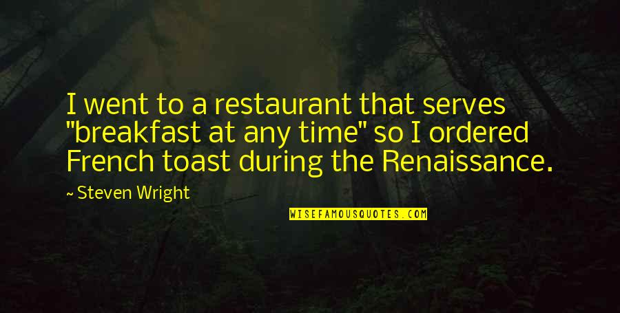 Corbenic Partners Quotes By Steven Wright: I went to a restaurant that serves "breakfast