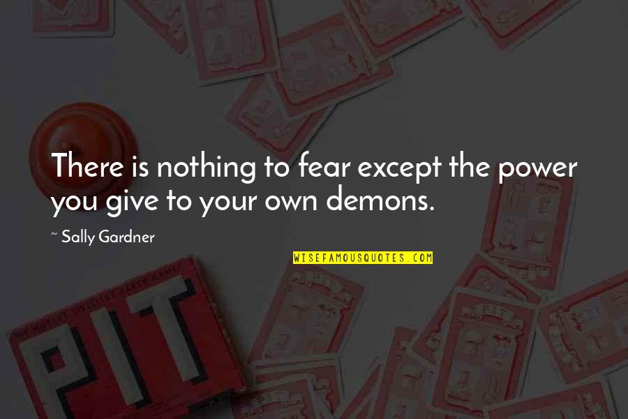Corbera Arbol Quotes By Sally Gardner: There is nothing to fear except the power
