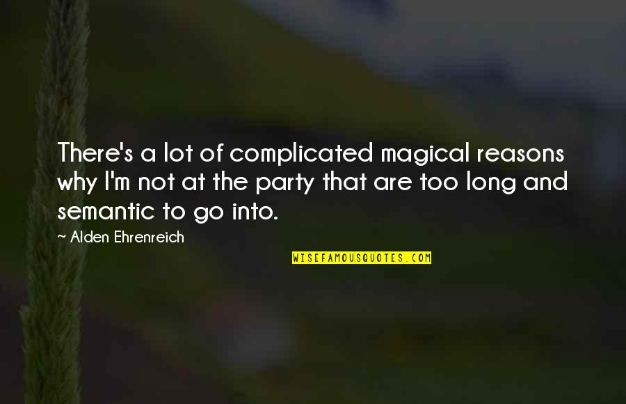 Corbeta Couleur Quotes By Alden Ehrenreich: There's a lot of complicated magical reasons why Corbeta Couleur Quotes By Alden Ehrenreich: There's a lot of complicated magical reasons why