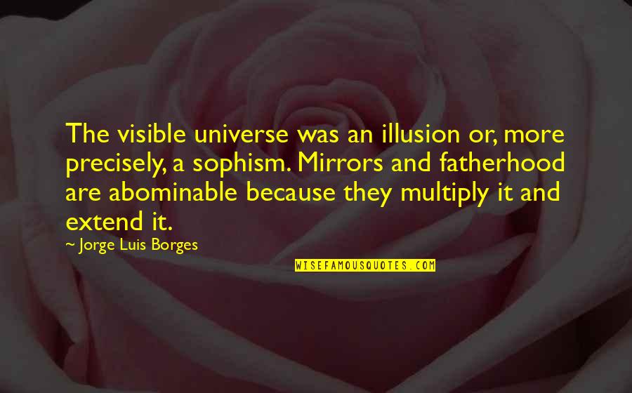 Corbeta Couleur Quotes By Jorge Luis Borges: The visible universe was an illusion or, more Corbeta Couleur Quotes By Jorge Luis Borges: The visible universe was an illusion or, more