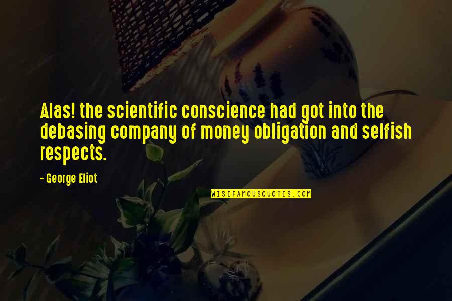 Corbeta Noruega Quotes By George Eliot: Alas! the scientific conscience had got into the Corbeta Noruega Quotes By George Eliot: Alas! the scientific conscience had got into the