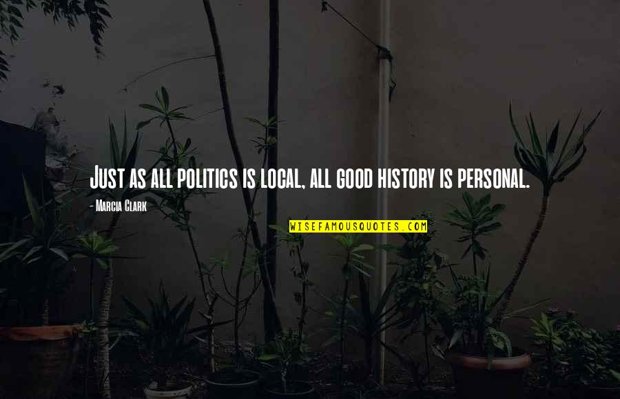 Corbeta Noruega Quotes By Marcia Clark: Just as all politics is local, all good Corbeta Noruega Quotes By Marcia Clark: Just as all politics is local, all good