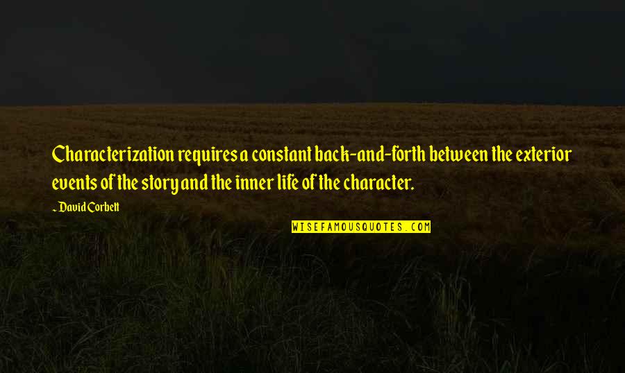 Corbett Quotes By David Corbett: Characterization requires a constant back-and-forth between the exterior