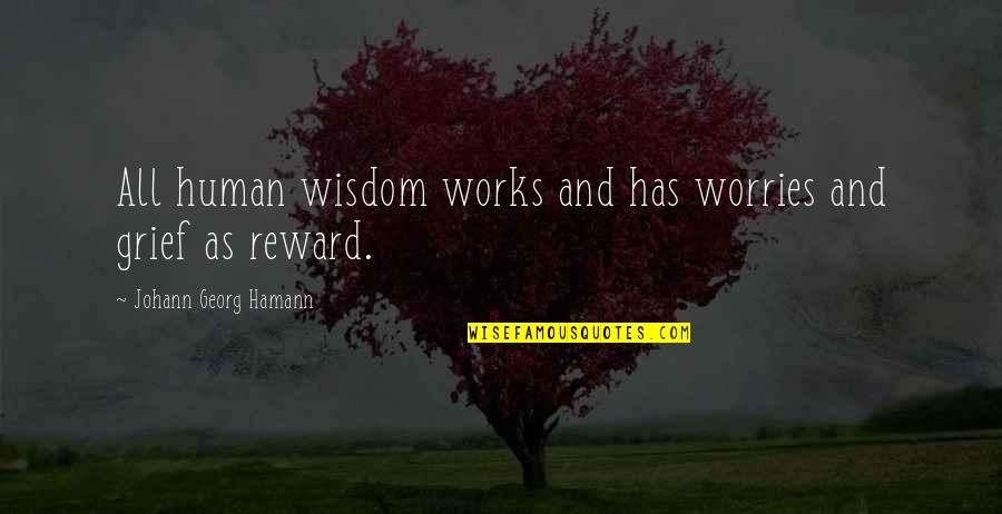 Corbie Dale Quotes By Johann Georg Hamann: All human wisdom works and has worries and