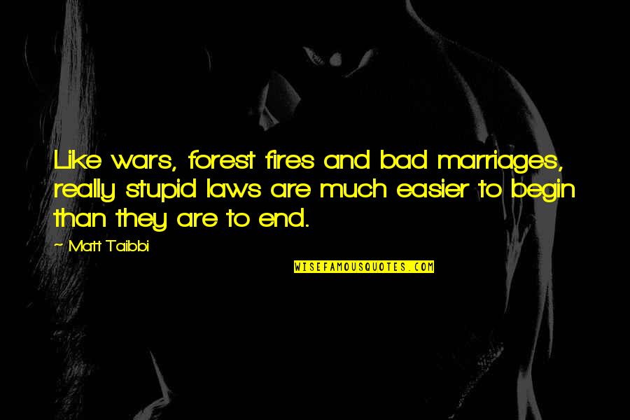 Corbie Dale Quotes By Matt Taibbi: Like wars, forest fires and bad marriages, really