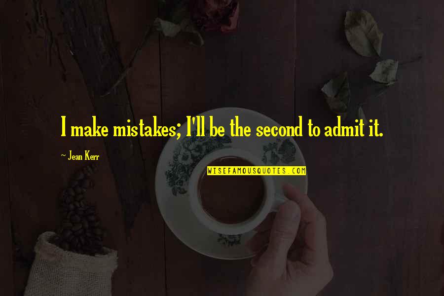 Corbiere Phare Quotes By Jean Kerr: I make mistakes; I'll be the second to Corbiere Phare Quotes By Jean Kerr: I make mistakes; I'll be the second to